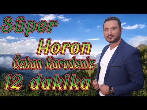 ÖZKAN KARADENİZ  |  SÜPER HORON - 12 DAKİKA