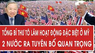 Vấn đề hôm nay: Tổng Bí thư Tô Lâm hoạt động đặc biệt ở Mỹ; 2 nước ra tuyên bố quan trọng