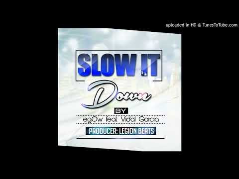 Slow It Down feat. Vidal Garcia (Prod. by Legion Beats)