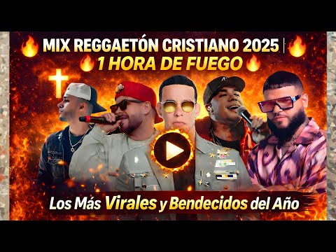 🔥 MIX REGGAETÓN CRISTIANO 2025 | 1 HORA DE FUEGO 🔥 Los Más Virales y Bendecidos del Año
