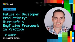Future of Developer Productivity: Microsoft’s EngThrive Framework in Practice | BRK210