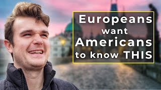 I Asked Europeans What They Want Americans To Know