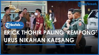 Erick Thohir Dinilai Lebih Sibuk Daripada Jokowi, Totalitas Urus Pernikahan Kaesang & Erina Gudono