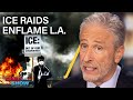 Jon Stewart On The L A ICE Protests And Trump S Escalating Response The Daily Show