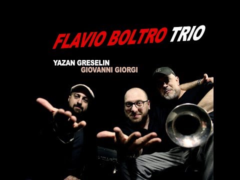 Flavio Boltro Trio  feat. Giovanni Giorgi  Yazan Greselin