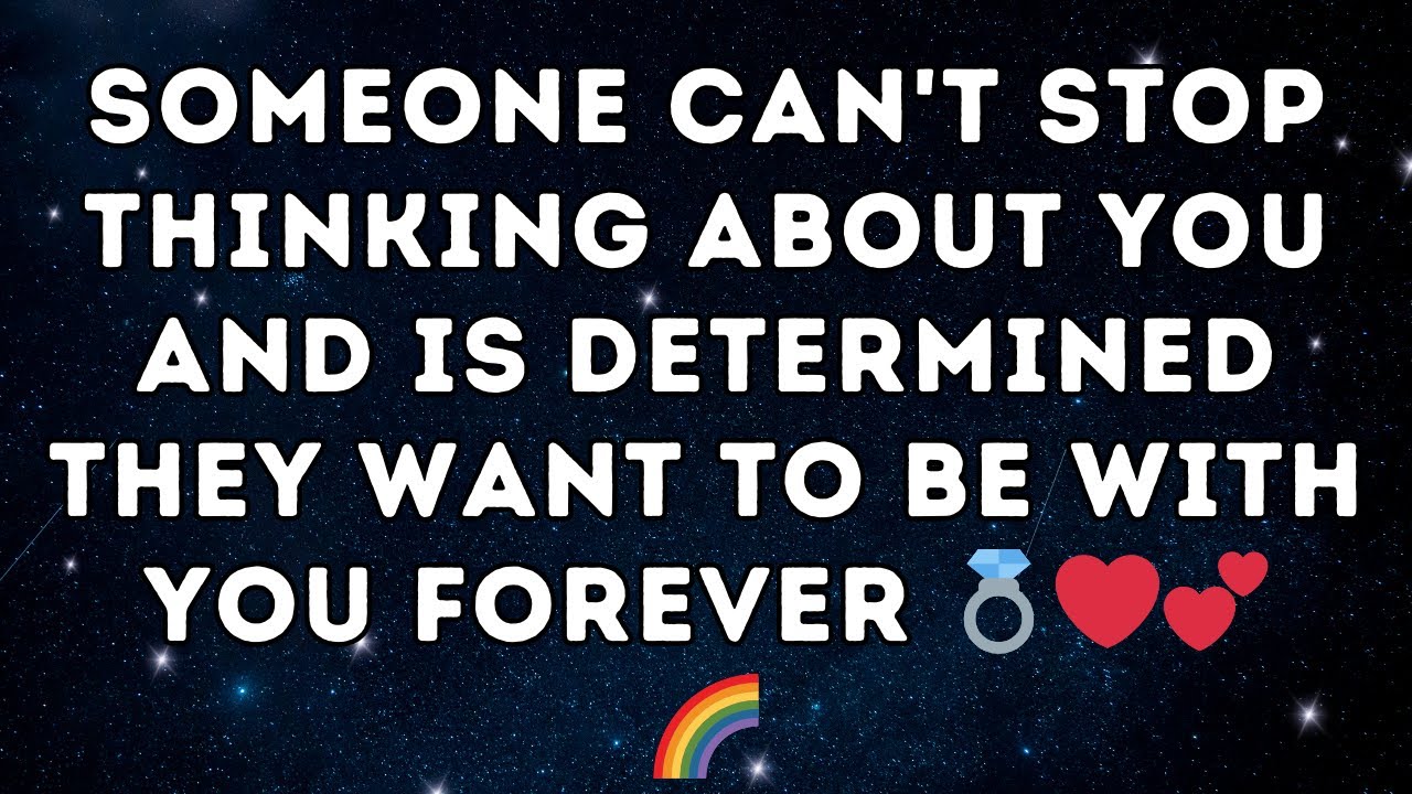 Someone can't Stop Thinking about You and is Determined they Want to be with You FOREVER 💍❤️💕🌈