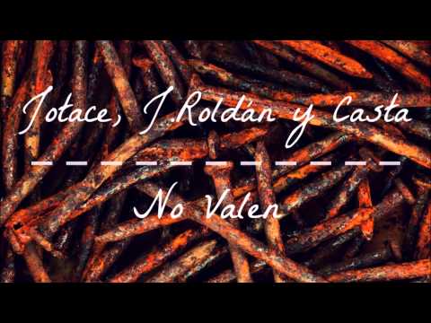 JOTACE, J.ROLDÁN Y CASTA • NO VALEN •