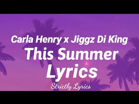 Carla Henry x Jiggz Di King - This Summer Lyrics | Strictly Lyrics