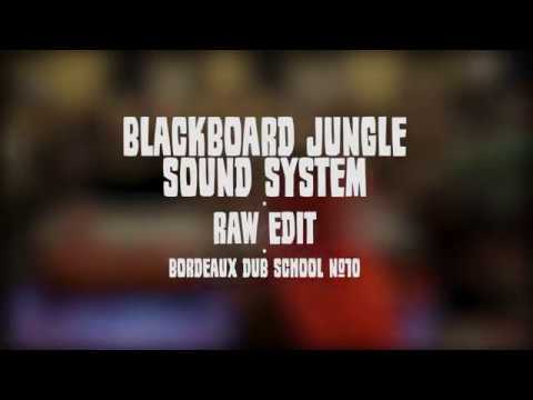 BLACKBOARD JUNGLE SOUND SYSTEM // RAW EDIT // BORDEAUX DUB SCHOOL #10