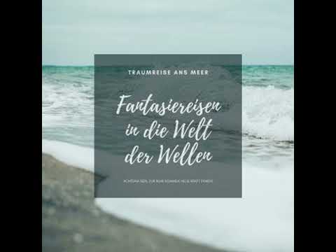 Traumreise ans Meer: Meditative Fantasiereisen in die Welt der Wellen: Achtsam sein, zur Ruhe