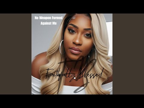 No Weapon Formed Against Me