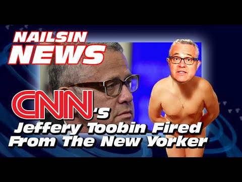 NAILSIN NEWS: CNN's Jeffery Toobin Fired From The New Yorker