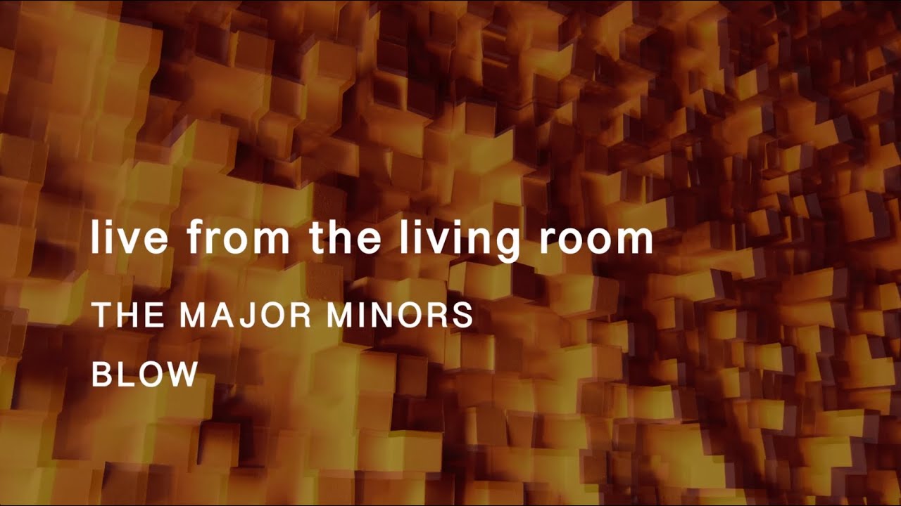 Live from the Living Room - The Major Minors 'Blow'
