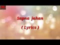 Sapna Jahan ||  full song Lyrics || Brothers full song || Akshay Kumar and Jacklin Farnandis ||