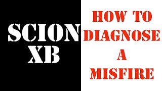 Scion Xb : Quick misfire diagnosis