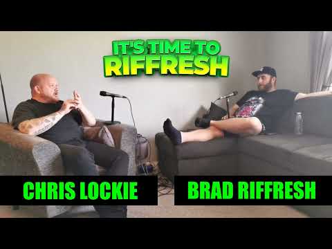 #11 with CHRIS LOCKIE - IT'S TIME TO RIFFRESH EP. 11 WITH BRAD RIFFRESH & CHRIS LOCKIE