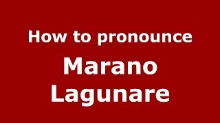 How to pronounce Marano Lagunare