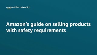 How To Sell Products With Safety Requirements On Amazon Through Seller Central | Seller University