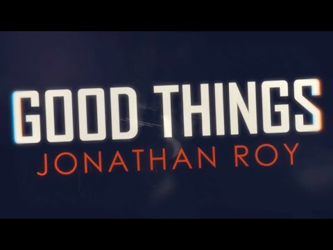 Jonathan Roy - Good Things (Lyric Video)
