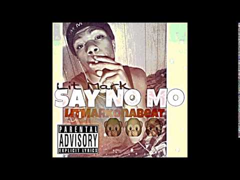 Lit Mark - #SayNoMo ( Prod By @datboylitmarkk
