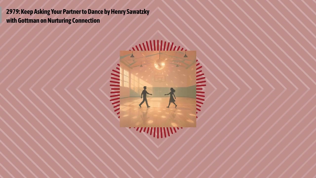 2979: Keep Asking Your Partner to Dance by Henry Sawatzky with Gottman on Nurturing Connection |...
