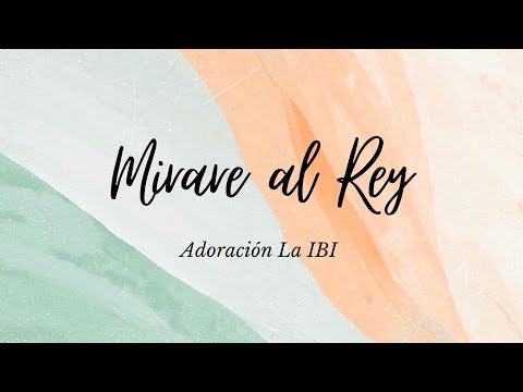 Miraré al Rey Adoración La IBI Letra