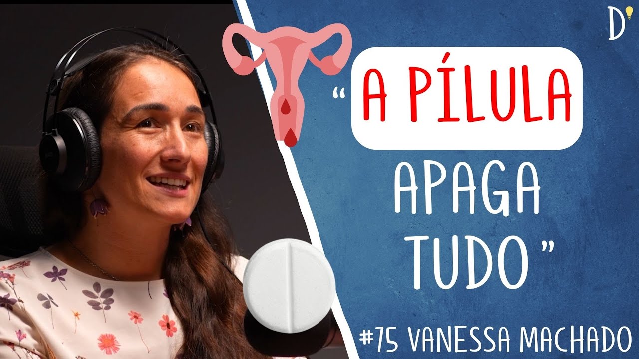 #75 VANESSA MACHADO - Fertilidade, Parto em Casa, Menstruação, Pílula, SPM, Mulher, Gravidez