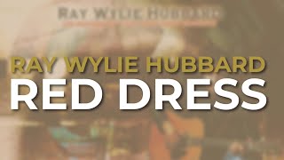 Ray Wylie Hubbard - Red Dress (Official Audio)
