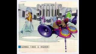 Static - Gonna Take U Higher