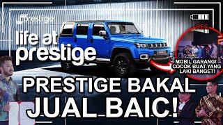BAKAL ADA BAIC BJ40 &  BAIC X55 II DI SHOWROOM PRESTIGE! LIFE AT PRESTIGE EP74