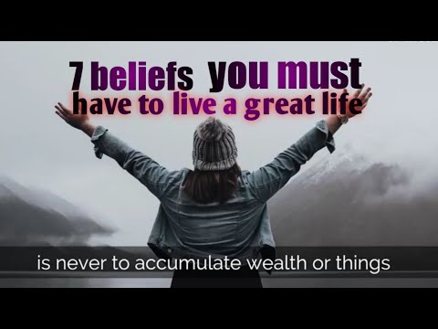7 beliefs you must have to live a great life