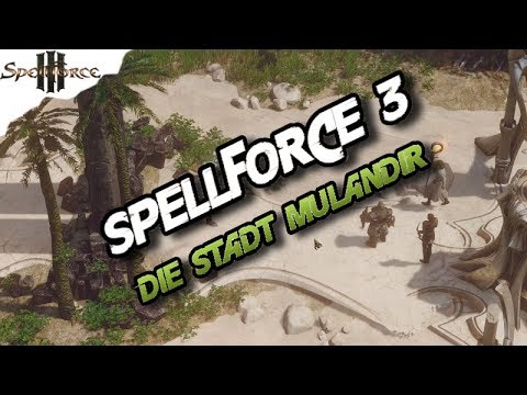 Spellforce 3 - LET'S PLAY  SPELLFORCE 3 Part 12 Die Stadt Mulandir Deutsch - SF 3