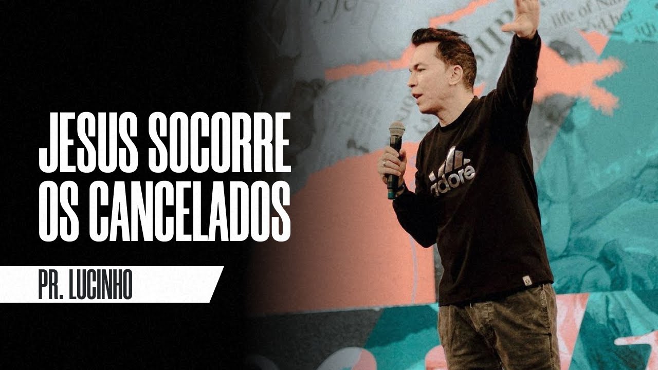 Jesus socorre os cancelados | Pr. Lucinho