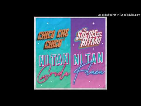 Chico Che Chico - Ni Tan Gorda, Ni Tan Flaca (Feat. Los Socios Del Ritmo) (Estreno).