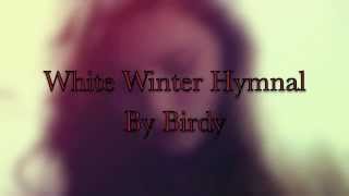 Birdy White Winter Hymnal Lyrics