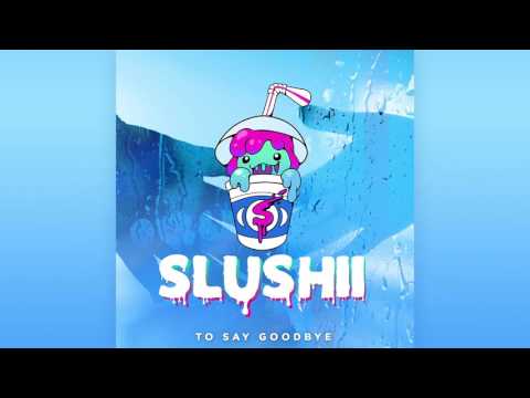 Slushii - To Say Goodbye
