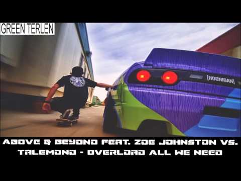 Above & Beyond feat  Zoe Johnston vs  Talemono   Overload All We Need Green Terlen Mashup