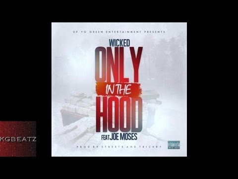 Wicked ft. Joe Moses - Only In The Hood [Prod. By Streets & Trickey] [New 2015]