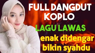 Download lagu FULL ALBUM DANGDUT KOPLO LAGU LAWAS BIKIN SYAHDU mp3 Download lagu FULL ALBUM DANGDUT KOPLO LAGU LAWAS BIKIN SYAHDU mp3