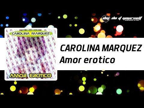 CAROLINA MARQUEZ - Amor erotico [Official]