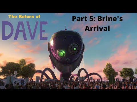 The Return of Dave Part 5: Brine's Arrival