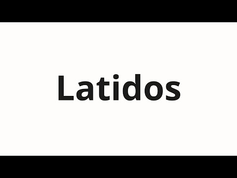 How to pronounce Latidos