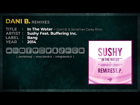 Sushy Feat. Buffering Inc. / In The Water • Dani B. & Jonathan Carey Rmx