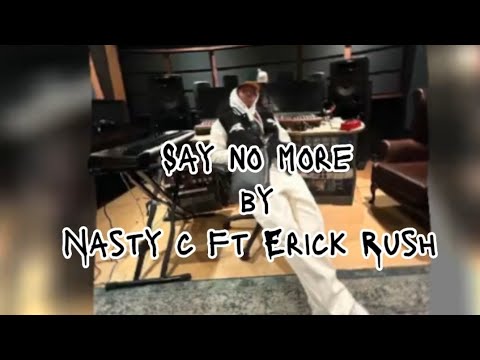 say no more - nasty c ft Erick rush #lyrics video