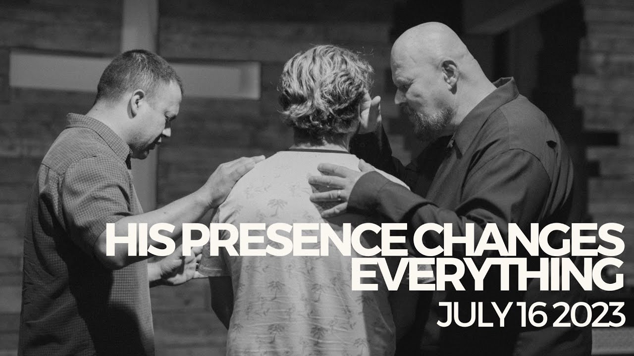 His Presence Changes everything