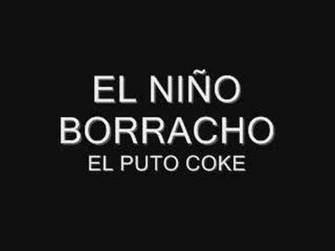 EL NIÑO BORRACHO · ELPUTO COKE