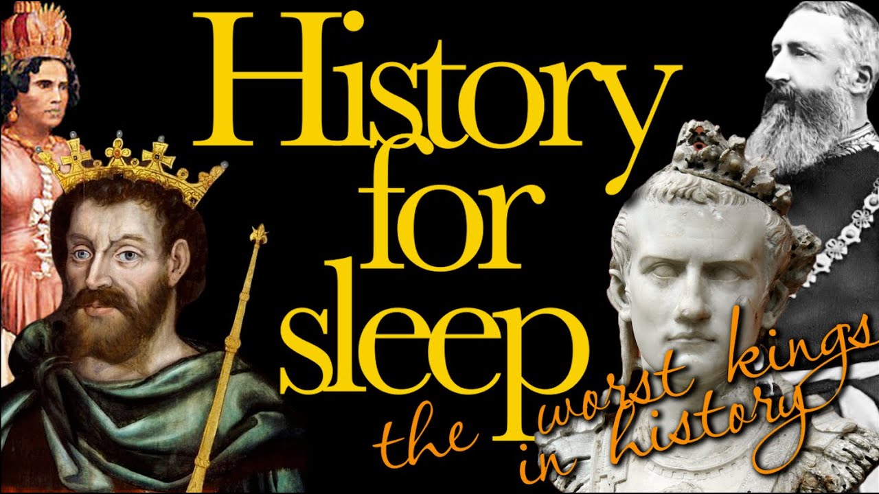 💤History For Sleep💤'The Worst Kings in History'💤Bedtime Story For Grown Ups