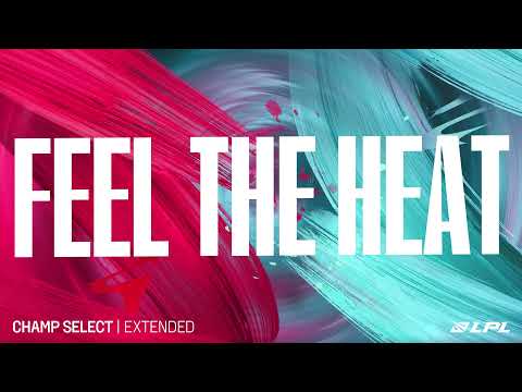 LPL 2022 Spring | Champ Select | Feel the Heat | Extended Version