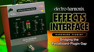 Electro-Harmonix Effects Interface Hardware Plugin - Bridging the Pedalboard-Plugin Gap