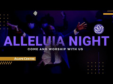 Agape Centre | Sunday, July 23rd 2023 | Alleluia Night